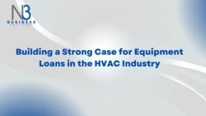 Building a Strong Case for Equipment Loans in the HVAC Industry