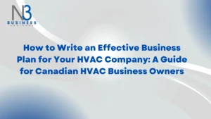 How to Write an Effective Business Plan for Your HVAC Company: A Guide for Canadian HVAC Business Owners