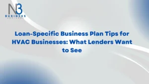 Loan-Specific Business Plan Tips for HVAC Businesses: What Lenders Want to See