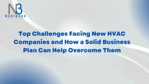 Top Challenges Facing New HVAC Companies and How a Solid Business Plan Can Help Overcome Them