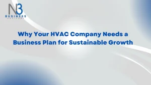 Why Your HVAC Company Needs a Business Plan for Sustainable Growth