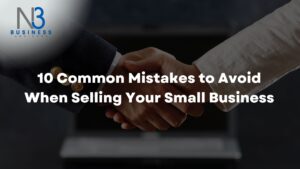 10 Common Mistakes to Avoid When Selling Your Small Business