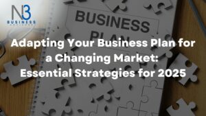 Adapting Your Business Plan for a Changing Market Essential Strategies for 2025