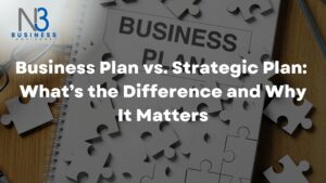 Business Plan vs. Strategic Plan: What’s the Difference and Why It Matters