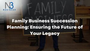 Family Business Succession Planning Ensuring the Future of Your Legacy