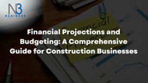 Financial Projections and Budgeting A Comprehensive Guide for Construction Businesses