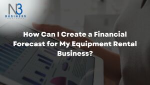 How Can I Create a Financial Forecast for My Equipment Rental Business?