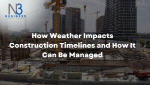 How Weather Impacts Construction Timelines and How It Can Be Managed