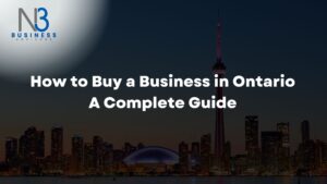 How to Buy a Business in Ontario: A Complete Guide