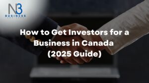 How to Get Investors for a Business in Canada (2025 Guide)