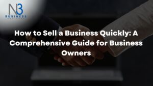 How to Sell a Business Quickly: A Comprehensive Guide for Business Owners