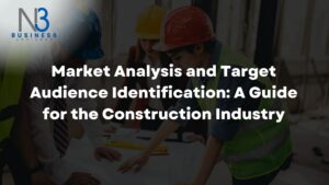 Market Analysis and Target Audience Identification: A Guide for the Construction Industry