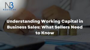 Understanding Working Capital in Business Sales: What Sellers Need to Know