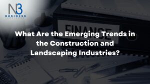 What Are the Emerging Trends in the Construction and Landscaping Industries