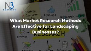 What Market Research Methods Are Effective for Landscaping Businesses?